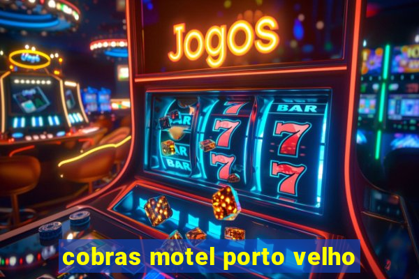 cobras motel porto velho